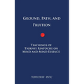 Ground, Path, and Fruition: Teachings of Tsoknyi Rinpoche on Mind and Mind Essence