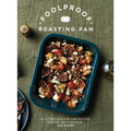 Foolproof Roasting Pan: 60 Effortless One-Pan Recipes Packed with Flavour