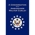 A Conversation with Ambassador Walter Curley