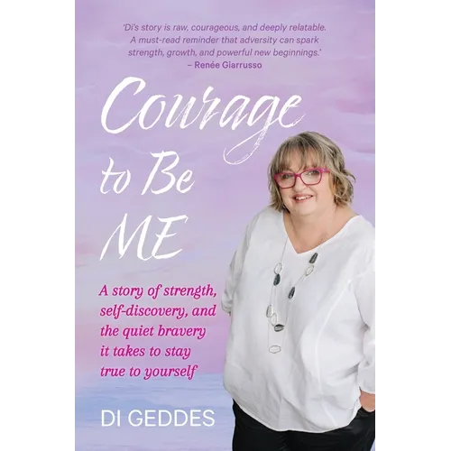 Courage to Be Me: A story of strength, self-discovery, and the quiet bravery it takes to stay true to yourself