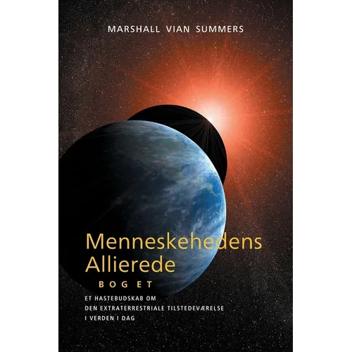 Menneskehedens Allierede BOG ET (The Allies of Humanity, Book one - Danish): Et Hastebudskab Om den Extraterrestriale Tilstedeværelse i Verden i Dag