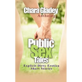 Public Sex Tales: Explicit Dirty Erotica Short Stories