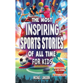 The Most Inspiring Sports Stories Of All Time For Kids!