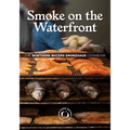 Smoke on the Waterfront: The Northern Waters Smokehaus Cookbook