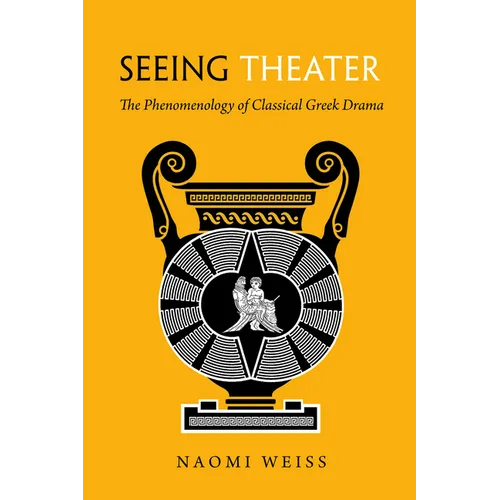 Seeing Theater: The Phenomenology of Classical Greek Drama