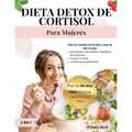 Detox de Cortisol Dieta para Mujeres: Plan de Comidas de 60 Días y +240 Recetas para Mujeres que Quieren Lograr el Equilibrio Hormonal, Reducir el Est
