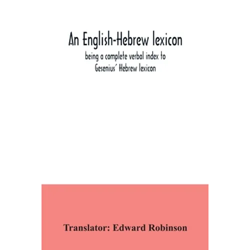 An English-Hebrew lexicon, being a complete verbal index to Gesenius' Hebrew lexicon