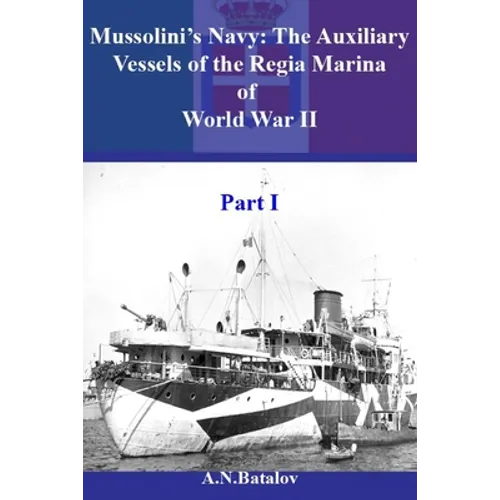 Mussolini's Navy: The Auxiliary Vessels of the Regia Marina of World War II Part I
