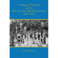 On Being a Vermonter and the Rise and Fall of the Holmes Farm 1822-1923
