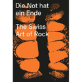Die Not Hat Ein Ende: The Swiss Art of Rock