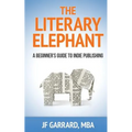 The Literary Elephant: The Beginner's Guide To Indie Publishing