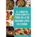 El Libro De Cocina Completo Para Olla de Cocción Lenta En Español