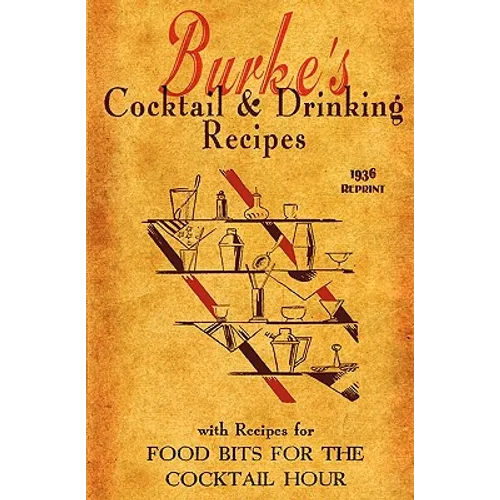 Burke's Cocktail & Drinking Recipes 1936 Reprint: With Recipes For Food Bits For The Cocktail Hour