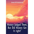 History Judged Them, But Did History Get It right?