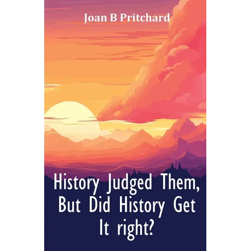History Judged Them, But Did History Get It right?