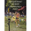 "Don't yah Know? Yah MUST finish the Race First!!!"