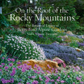 On the Roof of the Rocky Mountains: The Botanical Legacy of Betty Ford Alpine Gardens, Vail's Alpine Treasure