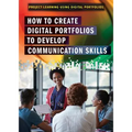 How to Create Digital Portfolios to Develop Communication Skills