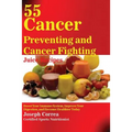 55 Cancer Preventing and Cancer Fighting Juice Recipes: Boost Your Immune System, Improve Your Digestion, and Become Healthier Today