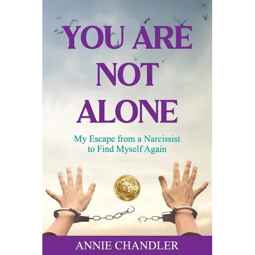 You Are Not Alone: My Escape from a Narcissist to Find Myself Again