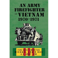 An Army Firefighter in Vietnam 1970-1971