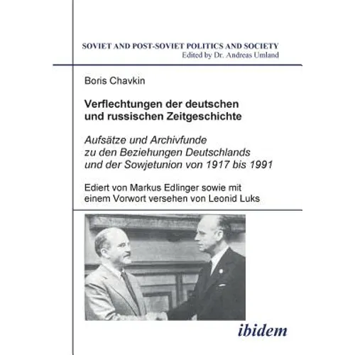 Verflechtungen der deutschen und russischen Zeitgeschichte. Aufsätze und Archivfunde zu den Beziehungen Deutschlands und der Sowjetunion von 1917 bis