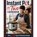 Instant Pot for Two Cookbook: Easy & Delicious Recipes (Slow Cooker for 2, Healthy Dishes)