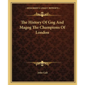 The History Of Gog And Magog The Champions Of London
