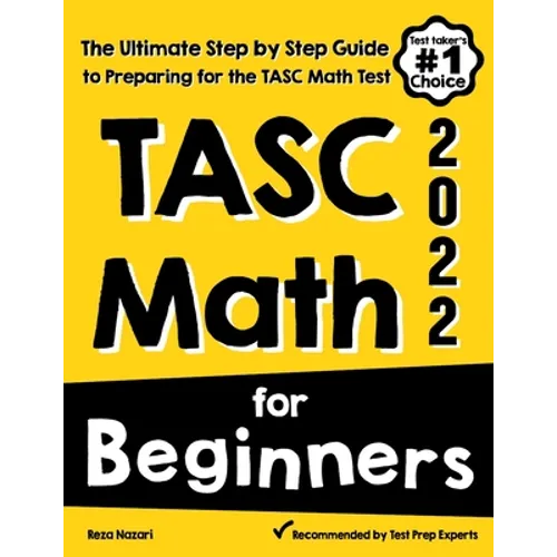 TASC Math for Beginners: The Ultimate Step by Step Guide to Preparing for the TASC Math Test