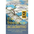 The Freelance Academic: Reclaim Your Career, Creativity, and Mental Health