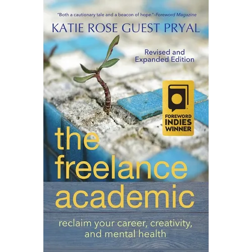 The Freelance Academic: Reclaim Your Career, Creativity, and Mental Health