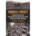 Progress and Poverty: An Inquiry Into the Cause of Industrial Depressions and of Increase of Want with Increase of Wealth . . . the Remedy