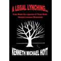 A Legal Lynching...: From Which the Legacies of Three Black Houston Lawyers Blossomed