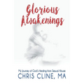 Glorious Awakenings: My Journey of God's Healing from Sexual Abuse
