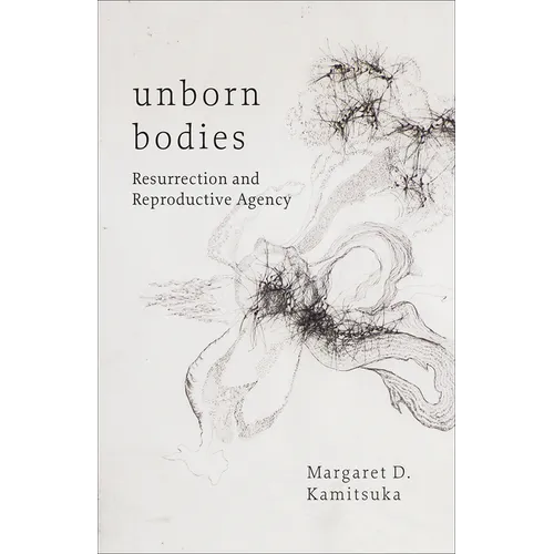 Unborn Bodies: Resurrection and Reproductive Agency