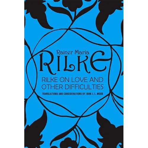Rilke on Love and Other Difficulties: Translations and Considerations