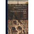 Journal Of A Residence On A Georgian Plantation In 1838-1839; Volume 1
