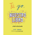 Tú, Yo, Nuestro Libro / Me, You, Us: A Book to Fill Out Together