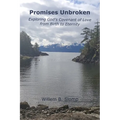 Promises Unbroken: Exploring God's Covenant of Love from Birth to Eternity