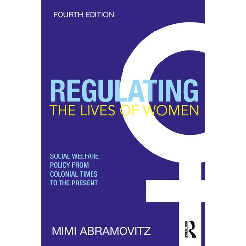 Regulating the Lives of Women: Social Welfare Policy from Colonial Times to the Present