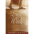 The Last Week: Atonement and Resurrection: Atonement and Resurrection
