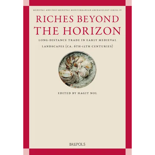 Riches Beyond the Horizon: Long-Distance Trade in Early Medieval Landscapes (Ca. 6th-12th Centuries)