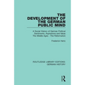 The Development of the German Public Mind: Volume 1 A Social History of German Political Sentiments, Aspirations and Ideas The Middle Ages - The Refor