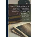 The Purposes of a System for the Administration of Criminal Justice