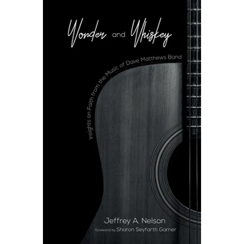 Wonder and Whiskey: Insights on Faith from the Music of Dave Matthews Band