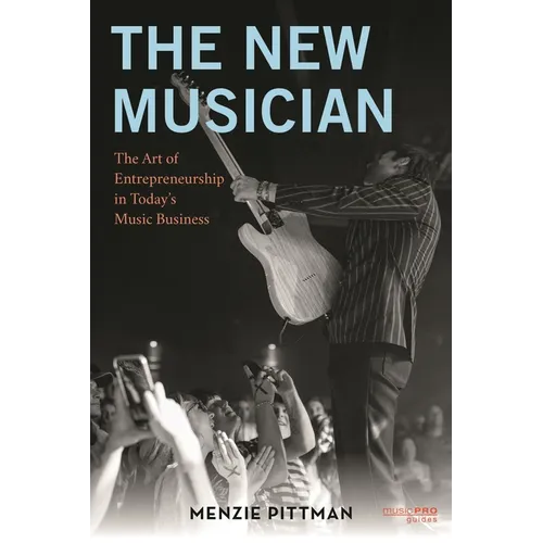 The New Musician: The Art of Entrepreneurship in Today's Music Business