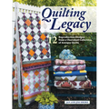 Quilting Legacy: 12 Reproduction Designs from a Cherished Collection of Antique Quilts