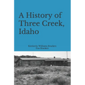 A History of Three Creek, Idaho