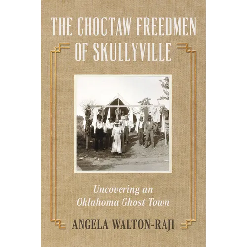 The Choctaw Freedmen of Skullyville: Uncovering an Oklahoma Ghost Town