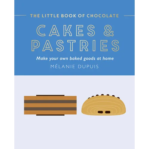 The Little Book of Chocolate: Cakes and Pastries: Make Your Own Baked Goods at Home